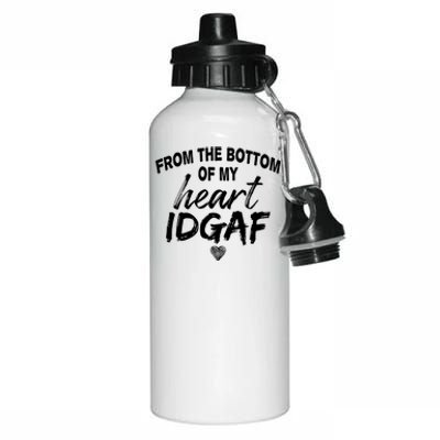 From The Bottom Of My Heart IDGAF Aluminum Water Bottle 