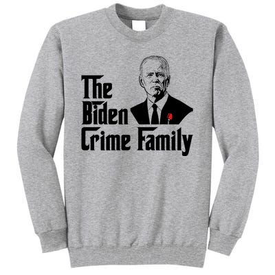 Funny The Biden Crime Family Anti Biden Liberals Democrats Tall Sweatshirt