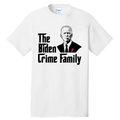 Funny The Biden Crime Family Anti Biden Liberals Democrats Tall T-Shirt