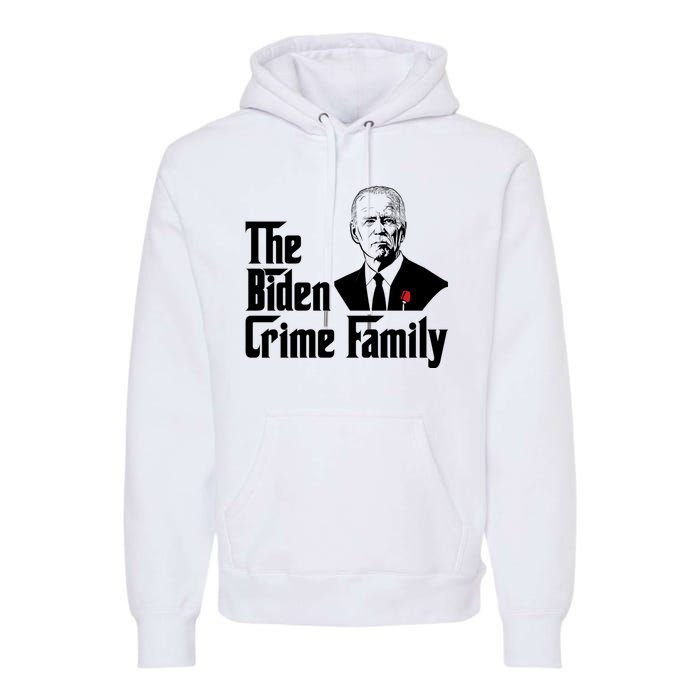 Funny The Biden Crime Family Anti Biden Liberals Democrats Premium Hoodie