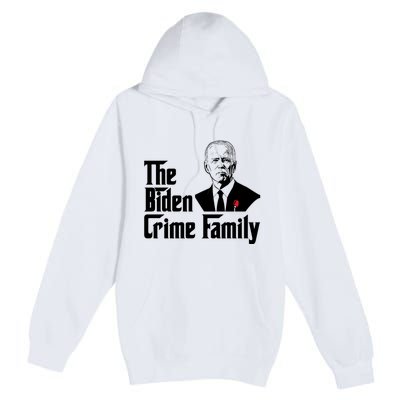 Funny The Biden Crime Family Anti Biden Liberals Democrats Premium Pullover Hoodie