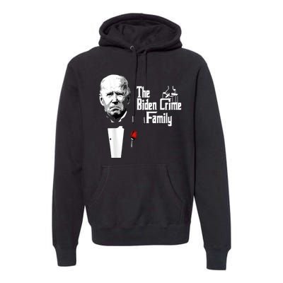 Funny The Biden Crime Family Anti Biden Liberals Democrats Premium Hoodie