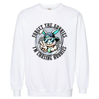 Forget The Bunnies Im Chasing Hunnies Easter Bunny Garment-Dyed Sweatshirt