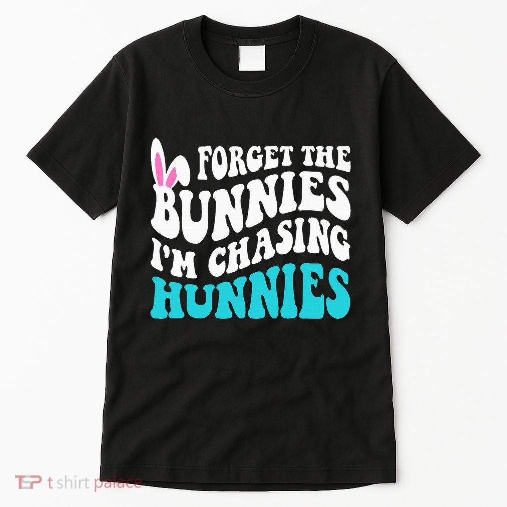 Forget The Bunnies IM Chasing Hunnies Tall T-Shirt