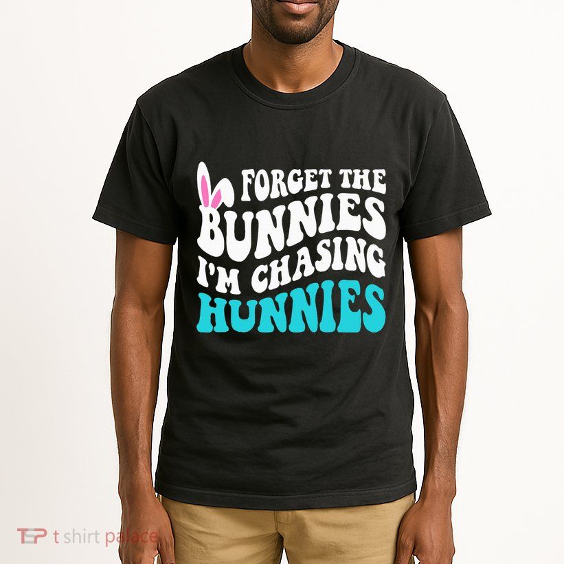 Forget The Bunnies IM Chasing Hunnies Tall T-Shirt