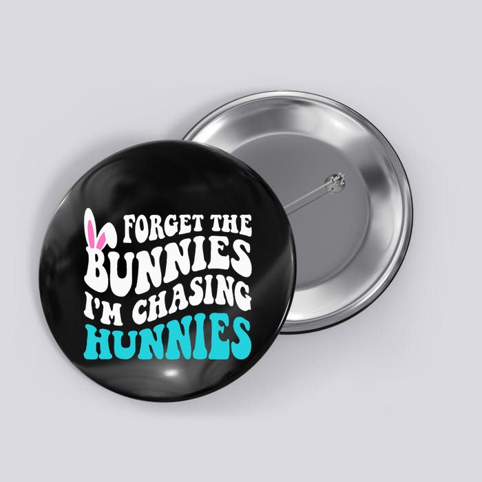 Forget The Bunnies IM Chasing Hunnies Button