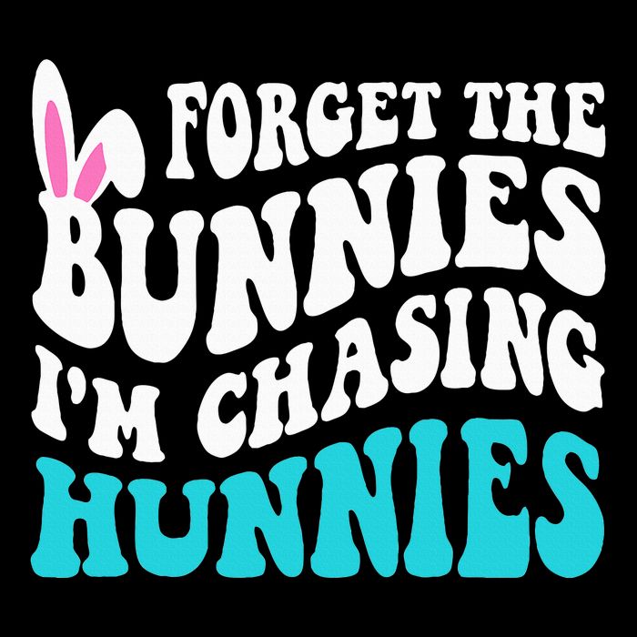 Forget The Bunnies IM Chasing Hunnies Button