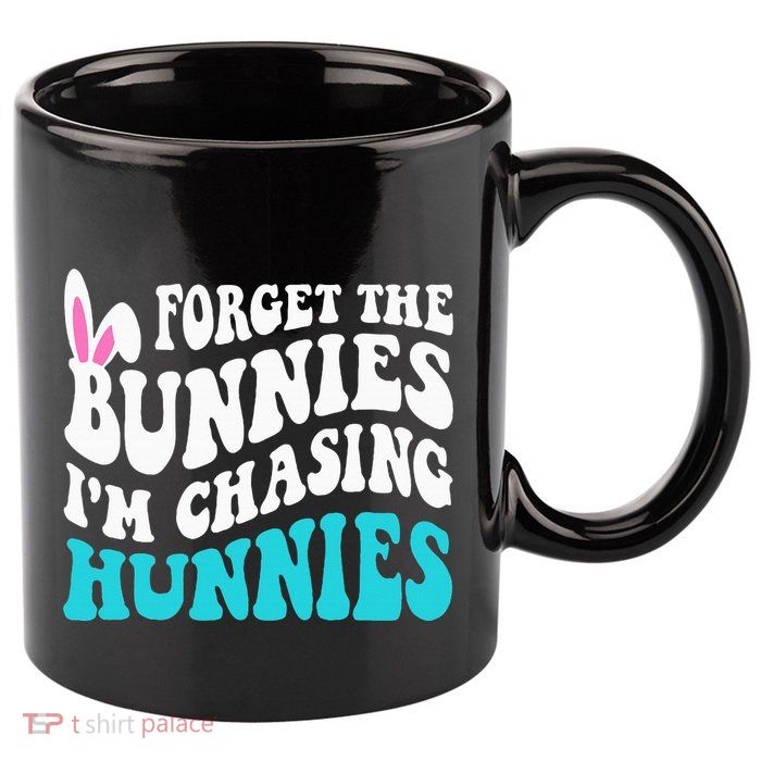Forget The Bunnies IM Chasing Hunnies 11oz C Handle Ceramic Mug
