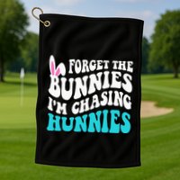 Forget The Bunnies IM Chasing Hunnies Golf Towel