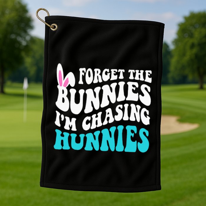 Forget The Bunnies IM Chasing Hunnies Golf Towel
