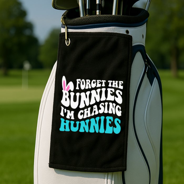 Forget The Bunnies IM Chasing Hunnies Golf Towel