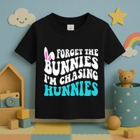 Forget The Bunnies IM Chasing Hunnies Toddler T-Shirt
