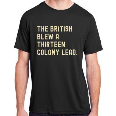 Funny The British Blew A Thirteen Colony Lead Adult ChromaSoft Performance T-Shirt