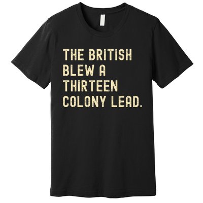 Funny The British Blew A Thirteen Colony Lead Premium T-Shirt