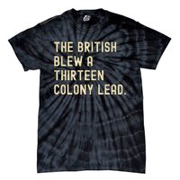 Funny The British Blew A Thirteen Colony Lead Tie-Dye T-Shirt