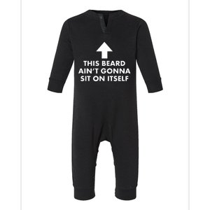 Funny This Beard Aint Gonna Sit On Itself Gift Infant Fleece One Piece