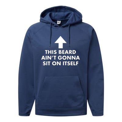 Funny This Beard Aint Gonna Sit On Itself Gift Performance Fleece Hoodie