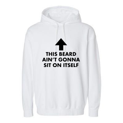 Funny This Beard Aint Gonna Sit On Itself Gift Garment-Dyed Fleece Hoodie