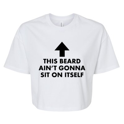 Funny This Beard Aint Gonna Sit On Itself Gift Bella+Canvas Jersey Crop Tee