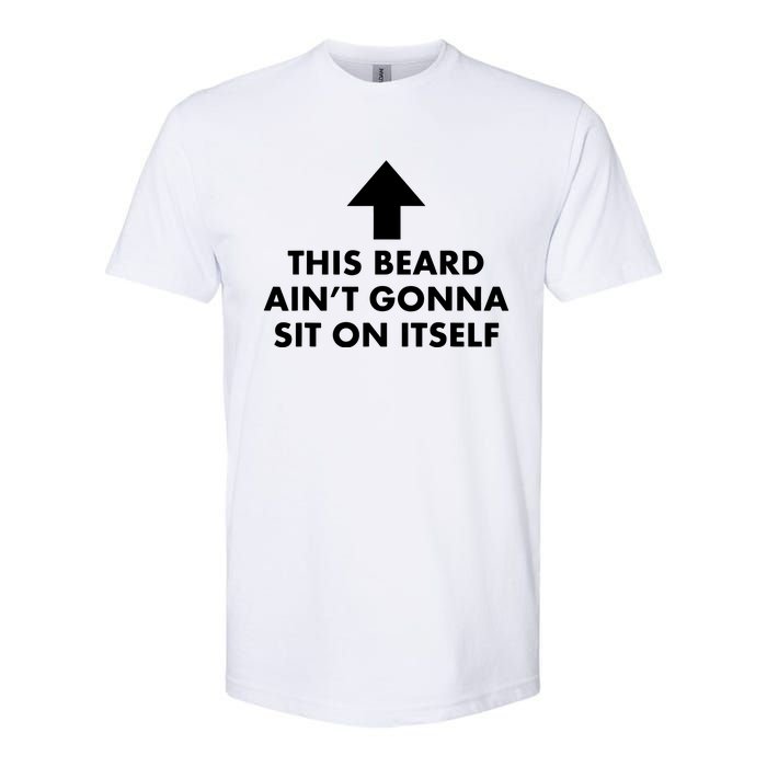 Funny This Beard Aint Gonna Sit On Itself Gift Softstyle CVC T-Shirt