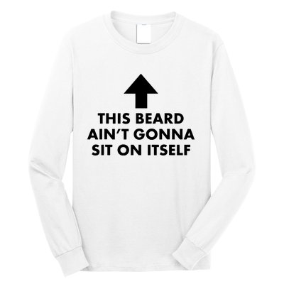 Funny This Beard Aint Gonna Sit On Itself Gift Long Sleeve Shirt