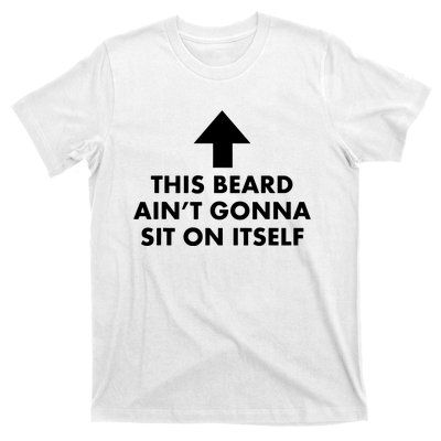 Funny This Beard Aint Gonna Sit On Itself Gift T-Shirt