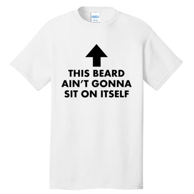 Funny This Beard Aint Gonna Sit On Itself Gift Tall T-Shirt