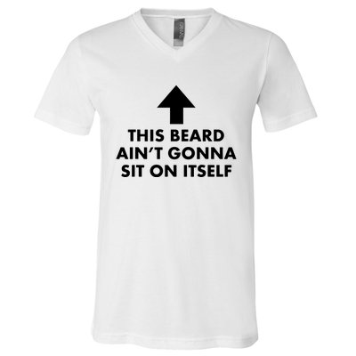 Funny This Beard Aint Gonna Sit On Itself Gift V-Neck T-Shirt