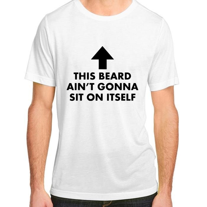 Funny This Beard Aint Gonna Sit On Itself Gift Adult ChromaSoft Performance T-Shirt