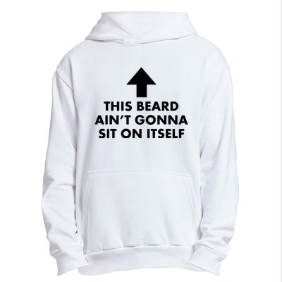 Funny This Beard Aint Gonna Sit On Itself Gift Urban Pullover Hoodie