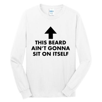 Funny This Beard Aint Gonna Sit On Itself Gift Tall Long Sleeve T-Shirt