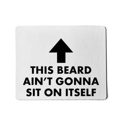 Funny This Beard Aint Gonna Sit On Itself Gift Mousepad