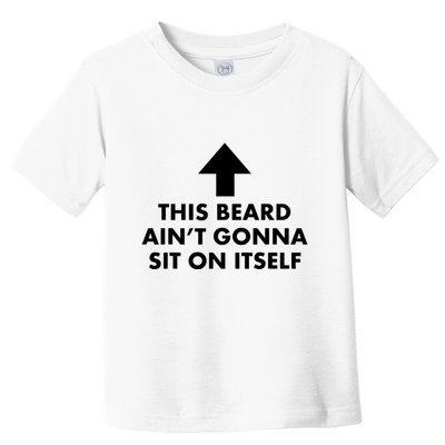 Funny This Beard Aint Gonna Sit On Itself Gift Toddler T-Shirt