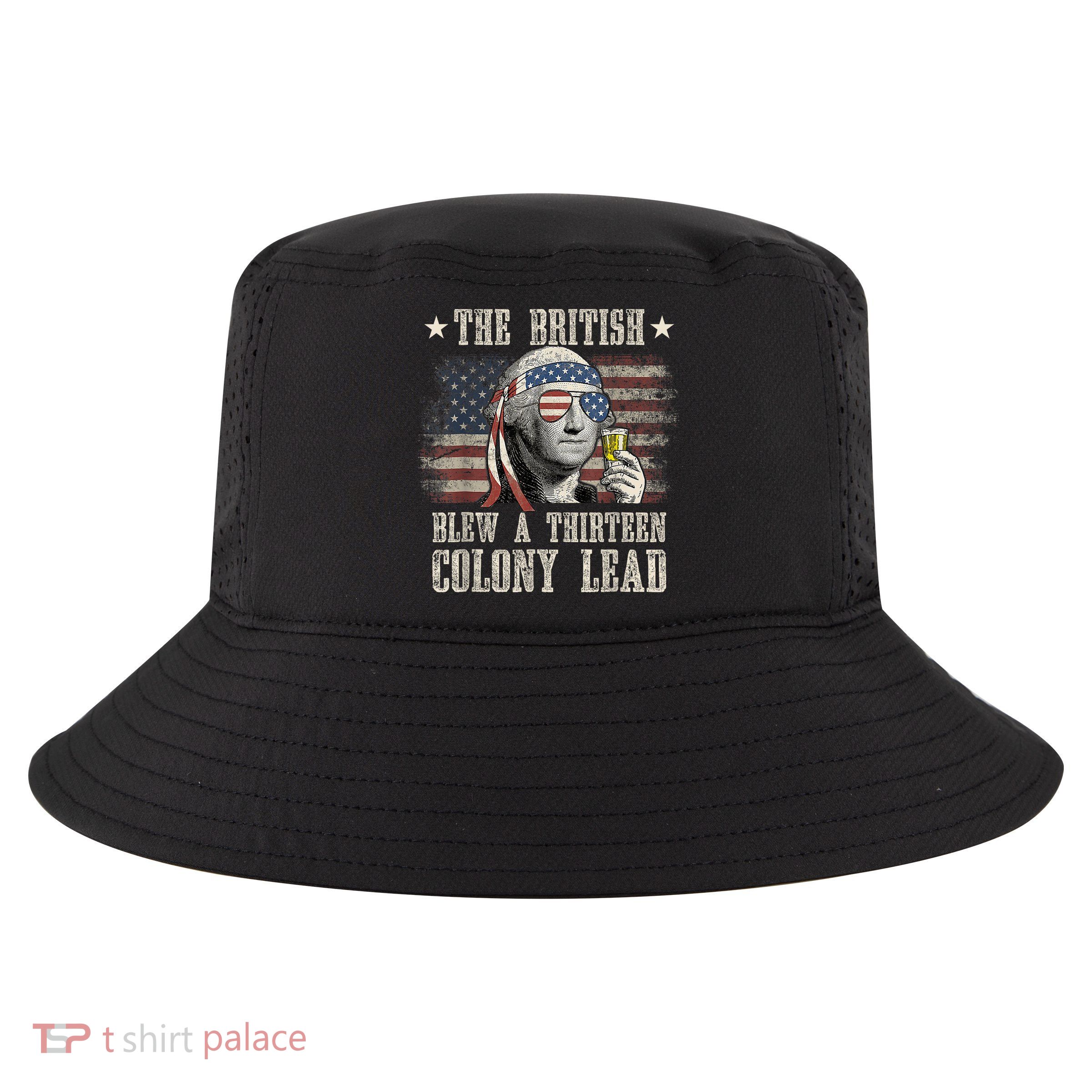 Funny The British Blew A 13 Colony Lead 4th Of July Us Flag Cool Comfort Performance Bucket Hat