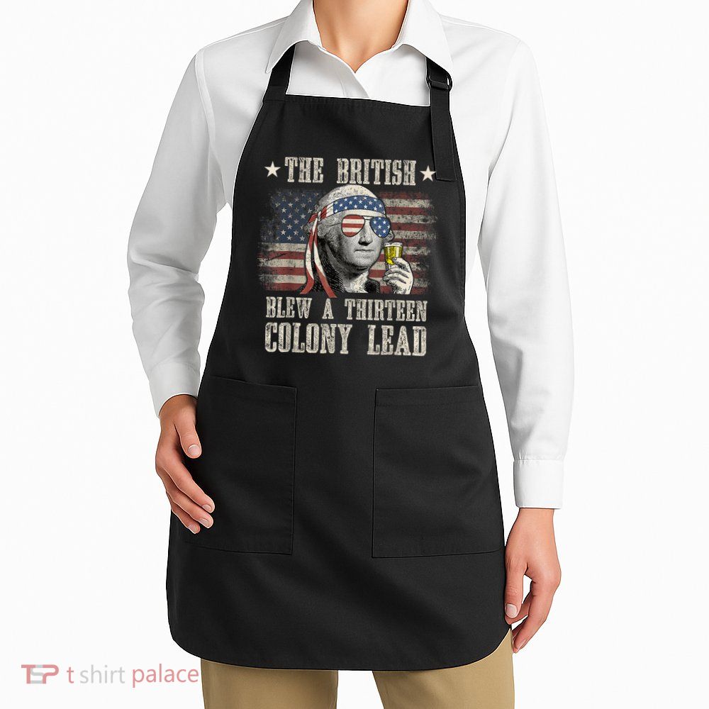 Funny The British Blew A 13 Colony Lead 4th Of July Us Flag Apron