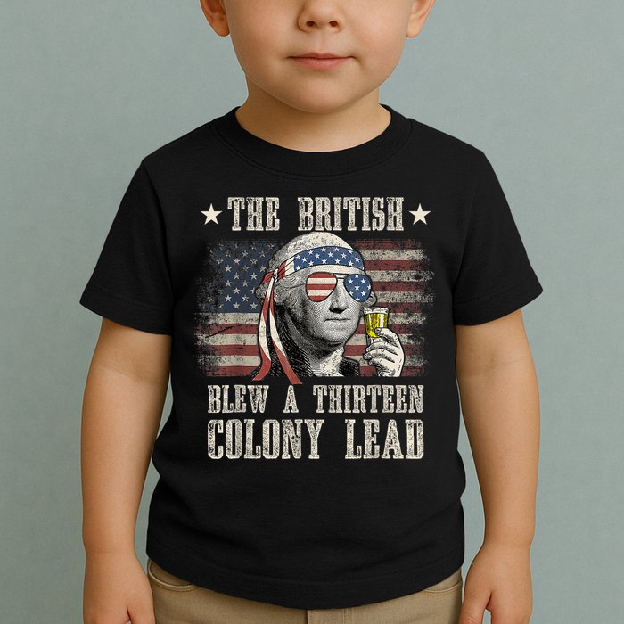 Funny The British Blew A 13 Colony Lead 4th Of July Us Flag Toddler T-Shirt