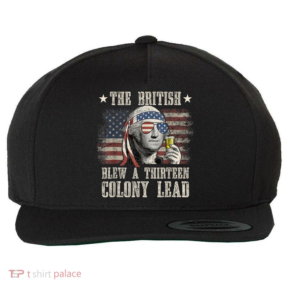 Funny The British Blew A 13 Colony Lead 4th Of July Us Flag Wool Snapback Cap