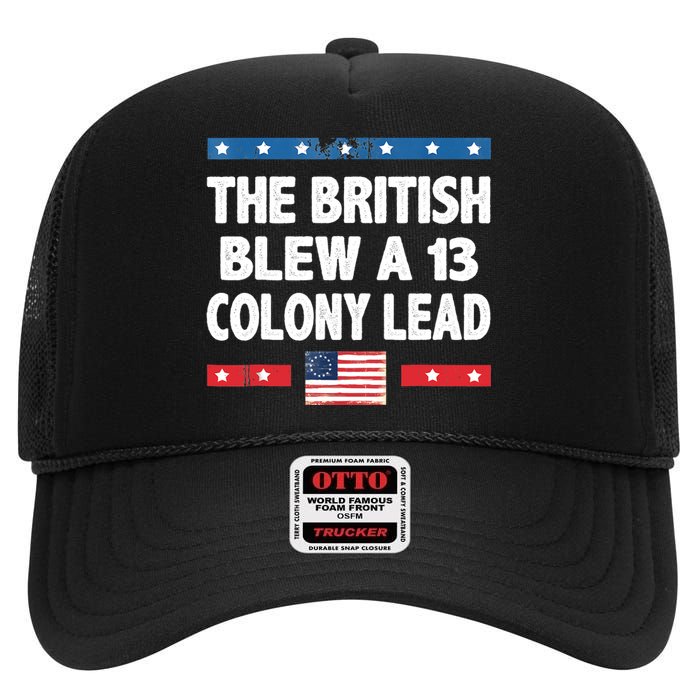 Funny The British Blew A Thirteen Colony Lead 4th Of July High Crown Mesh Back Trucker Hat