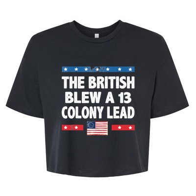 Funny The British Blew A Thirteen Colony Lead 4th Of July Bella+Canvas Jersey Crop Tee