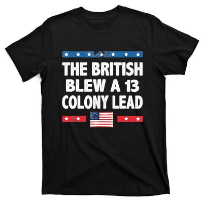 Funny The British Blew A Thirteen Colony Lead 4th Of July T-Shirt