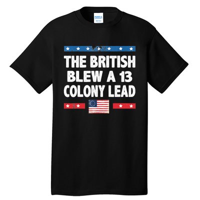 Funny The British Blew A Thirteen Colony Lead 4th Of July Tall T-Shirt