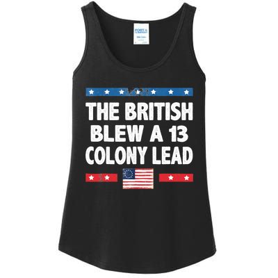 Funny The British Blew A Thirteen Colony Lead 4th Of July Ladies Essential Tank