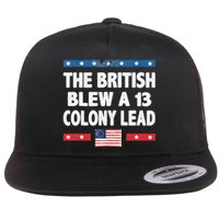 Funny The British Blew A Thirteen Colony Lead 4th Of July Flat Bill Trucker Hat