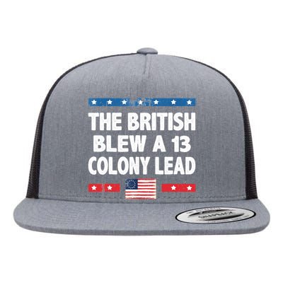 Funny The British Blew A Thirteen Colony Lead 4th Of July Flat Bill Trucker Hat