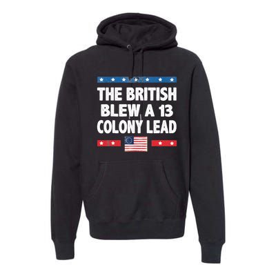 Funny The British Blew A Thirteen Colony Lead 4th Of July Premium Hoodie