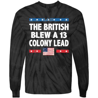 Funny The British Blew A Thirteen Colony Lead 4th Of July Tie-Dye Long Sleeve Shirt