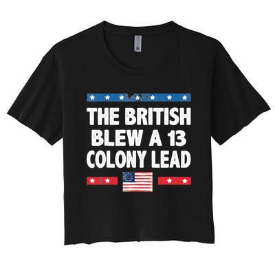 Funny The British Blew A Thirteen Colony Lead 4th Of July Women's Crop Top Tee