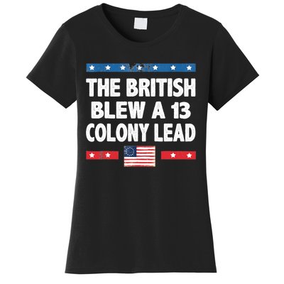 Funny The British Blew A Thirteen Colony Lead 4th Of July Women's T-Shirt