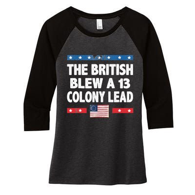 Funny The British Blew A Thirteen Colony Lead 4th Of July Women's Tri-Blend 3/4-Sleeve Raglan Shirt