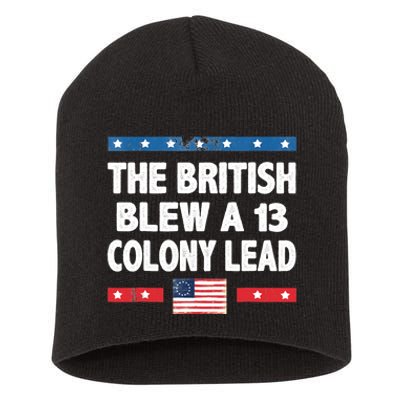 Funny The British Blew A Thirteen Colony Lead 4th Of July Short Acrylic Beanie